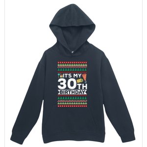 ItS My 30th Birthday Happy Birthday To Me Ugly Christmas Urban Pullover Hoodie