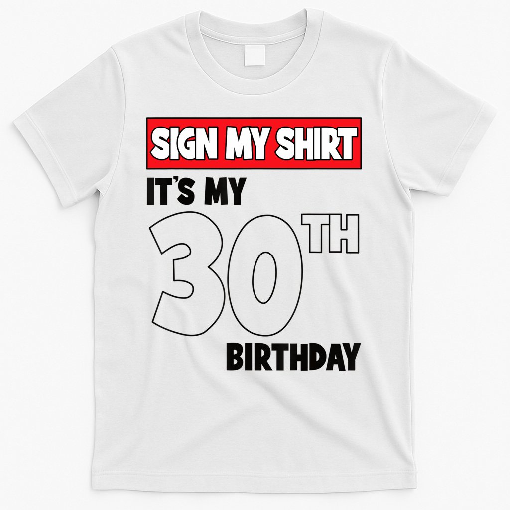 It's My 30th Birthday Party 30 Years Old Sign My T-Shirt