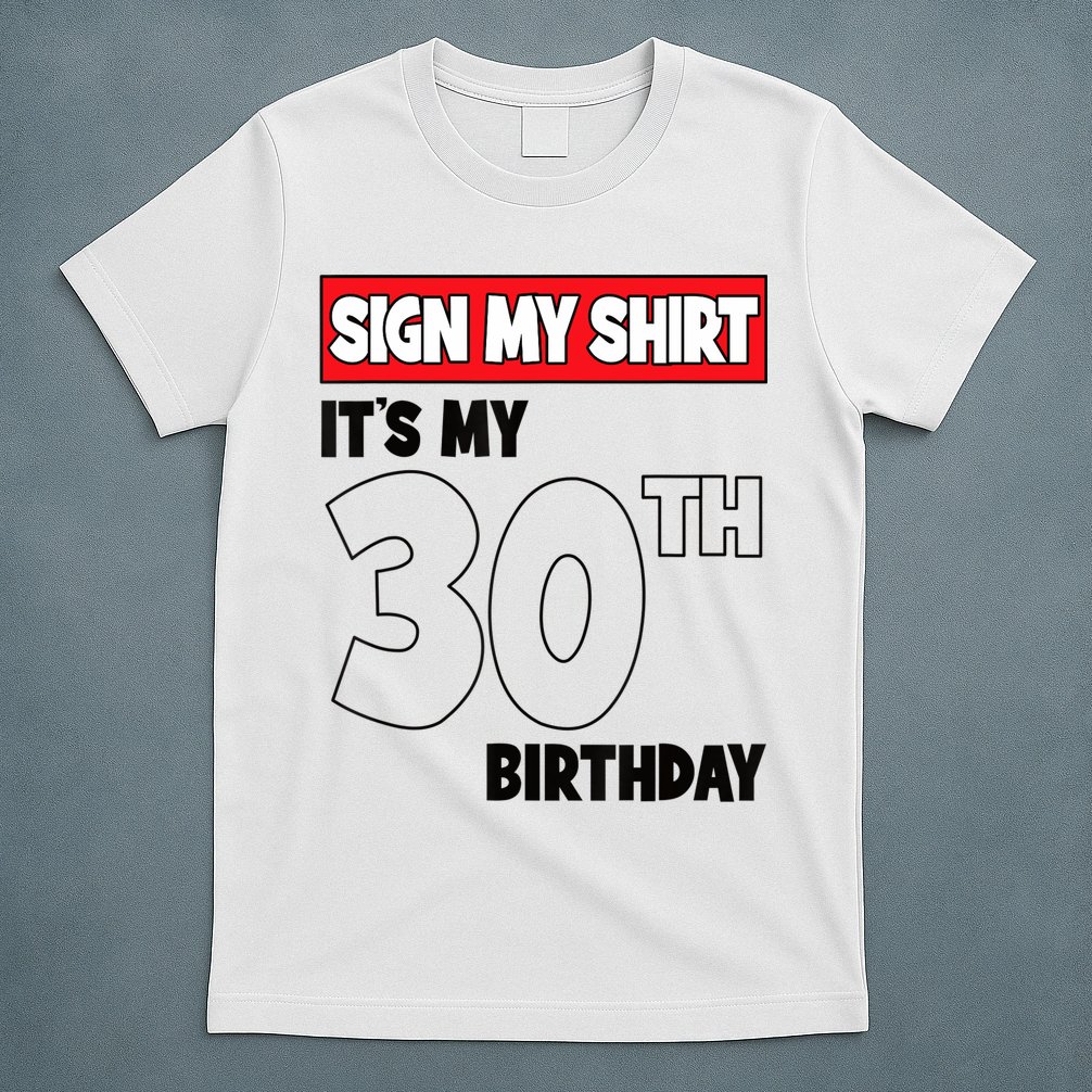 It's My 30th Birthday Party 30 Years Old Sign My T-Shirt