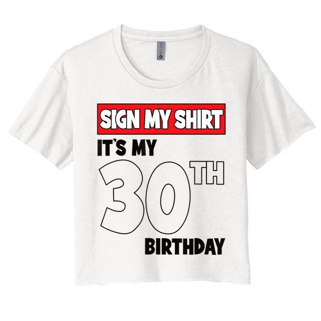 It's My 30th Birthday Party 30 Years Old Sign My Women's Crop Top Tee