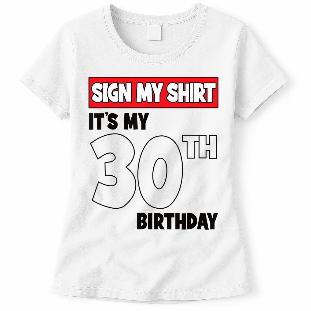 It's My 30th Birthday Party 30 Years Old Sign My Womens T-Shirt