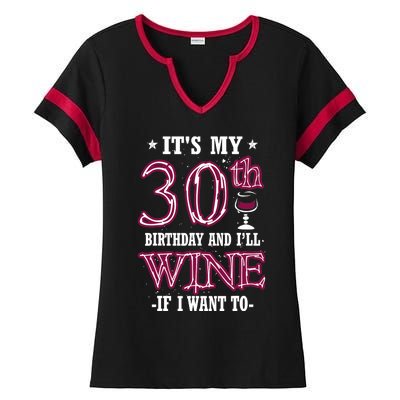 It's My 30th Birthday and I'll Wine If I Want To Ladies Halftime Notch Neck Tee