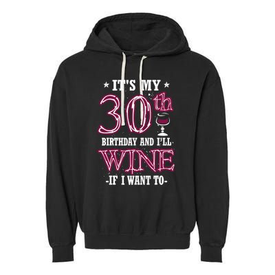 It's My 30th Birthday and I'll Wine If I Want To Garment-Dyed Fleece Hoodie