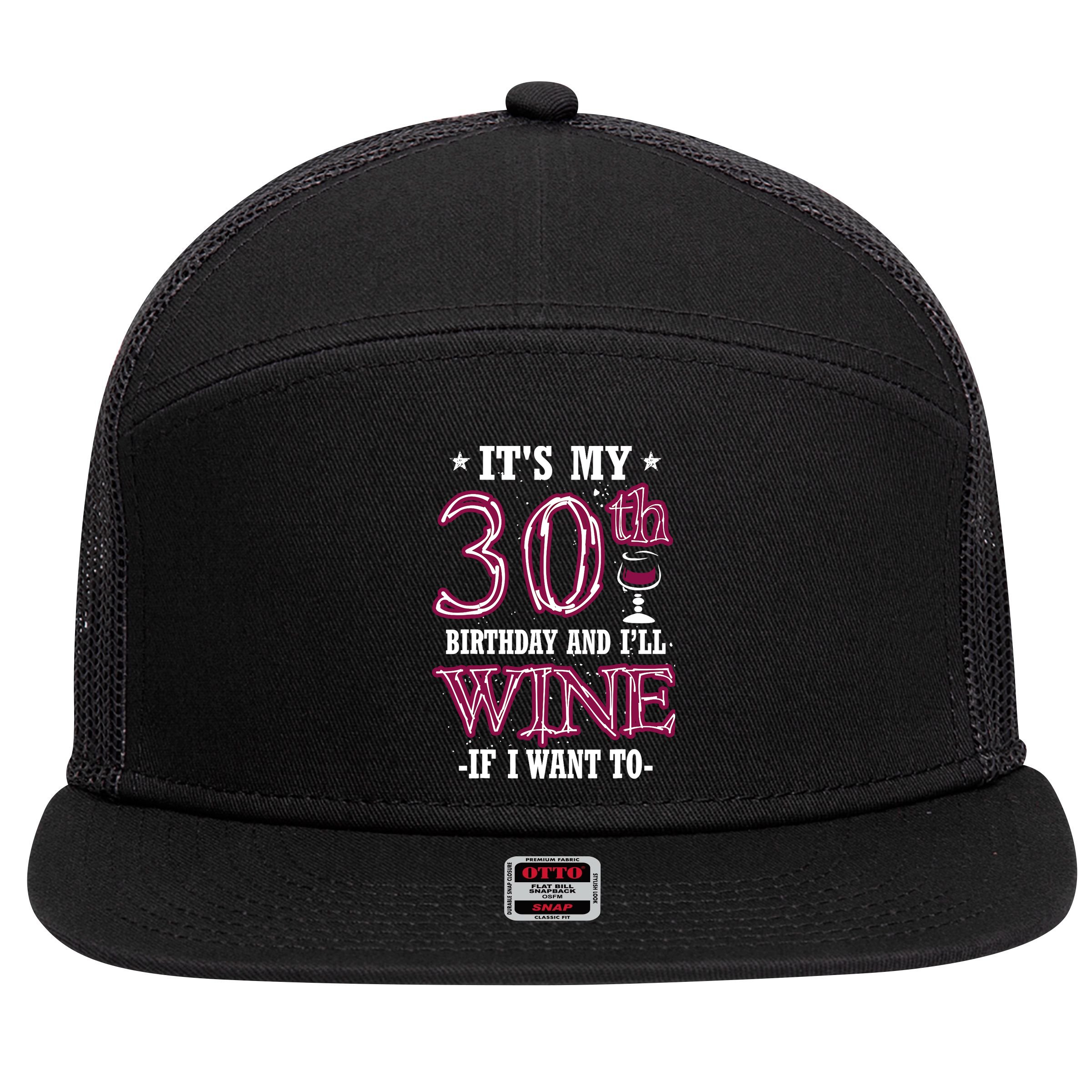 It's My 30th Birthday and I'll Wine If I Want To 7 Panel Mesh Trucker Snapback Hat