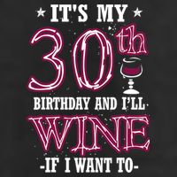 It's My 30th Birthday and I'll Wine If I Want To 7 Panel Mesh Trucker Snapback Hat