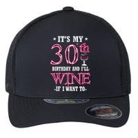 It's My 30th Birthday and I'll Wine If I Want To Flexfit Unipanel Trucker Cap