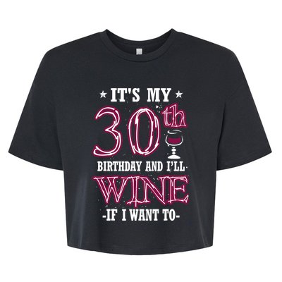 It's My 30th Birthday and I'll Wine If I Want To Bella+Canvas Jersey Crop Tee