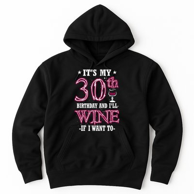 It's My 30th Birthday and I'll Wine If I Want To Hoodie