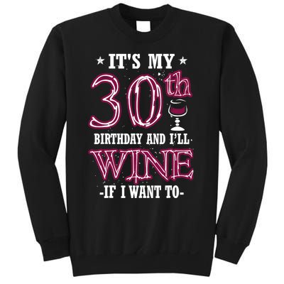 It's My 30th Birthday and I'll Wine If I Want To Sweatshirt