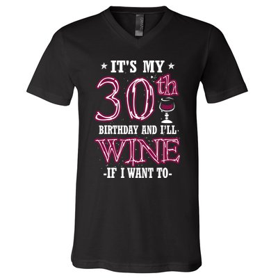 It's My 30th Birthday and I'll Wine If I Want To V-Neck T-Shirt