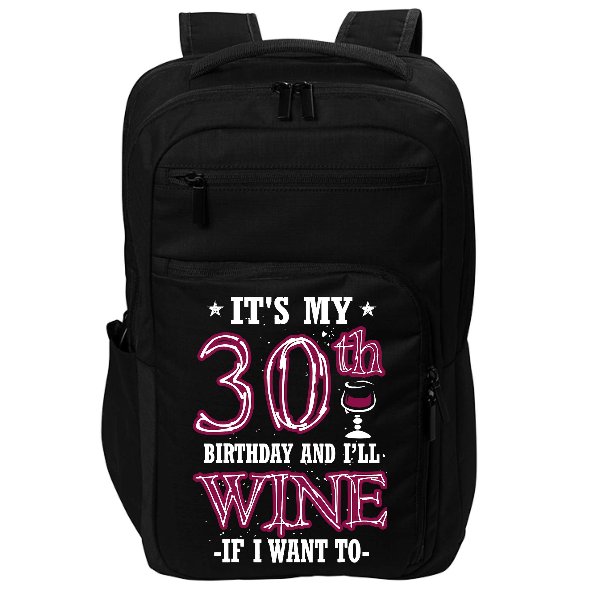 It's My 30th Birthday and I'll Wine If I Want To Impact Tech Backpack