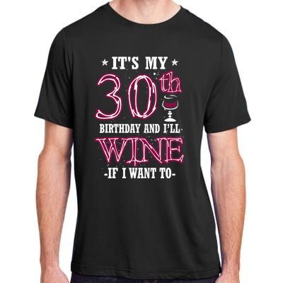 It's My 30th Birthday and I'll Wine If I Want To Adult ChromaSoft Performance T-Shirt