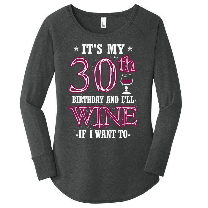 It's My 30th Birthday and I'll Wine If I Want To Women's Perfect Tri Tunic Long Sleeve Shirt