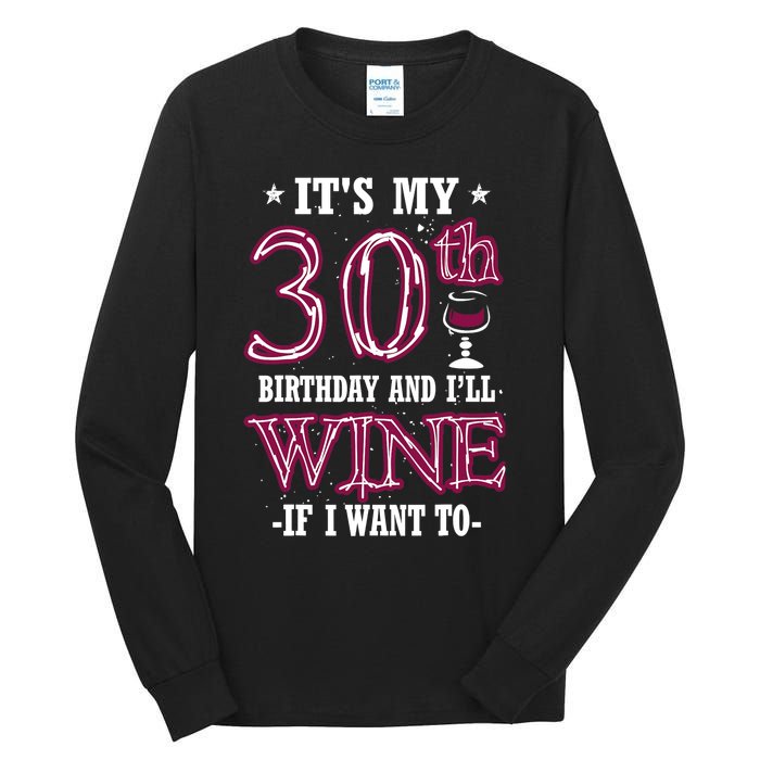 It's My 30th Birthday and I'll Wine If I Want To Tall Long Sleeve T-Shirt