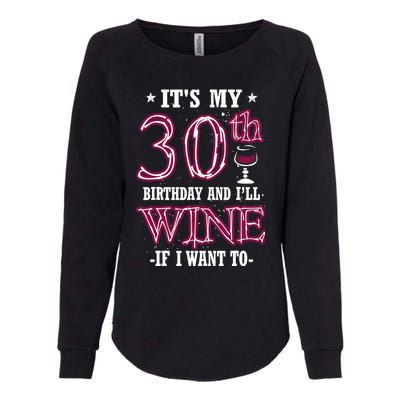 It's My 30th Birthday and I'll Wine If I Want To Womens California Wash Sweatshirt