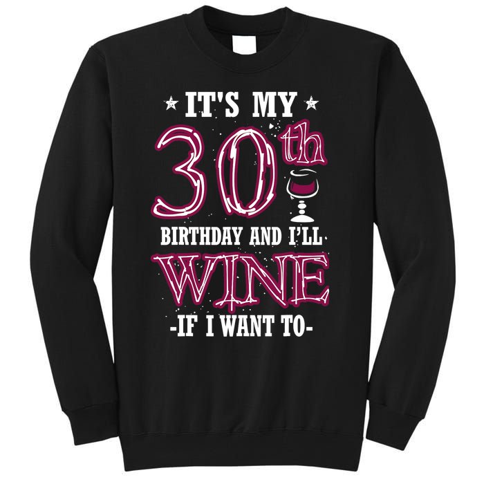 It's My 30th Birthday and I'll Wine If I Want To Tall Sweatshirt