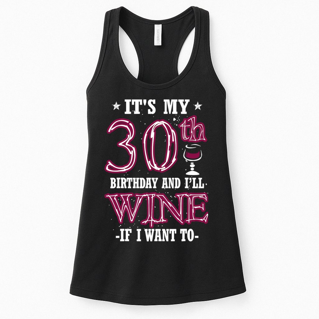 It's My 30th Birthday and I'll Wine If I Want To Womens Tank Top