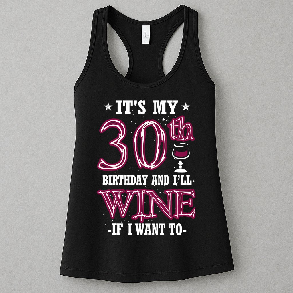 It's My 30th Birthday and I'll Wine If I Want To Womens Tank Top