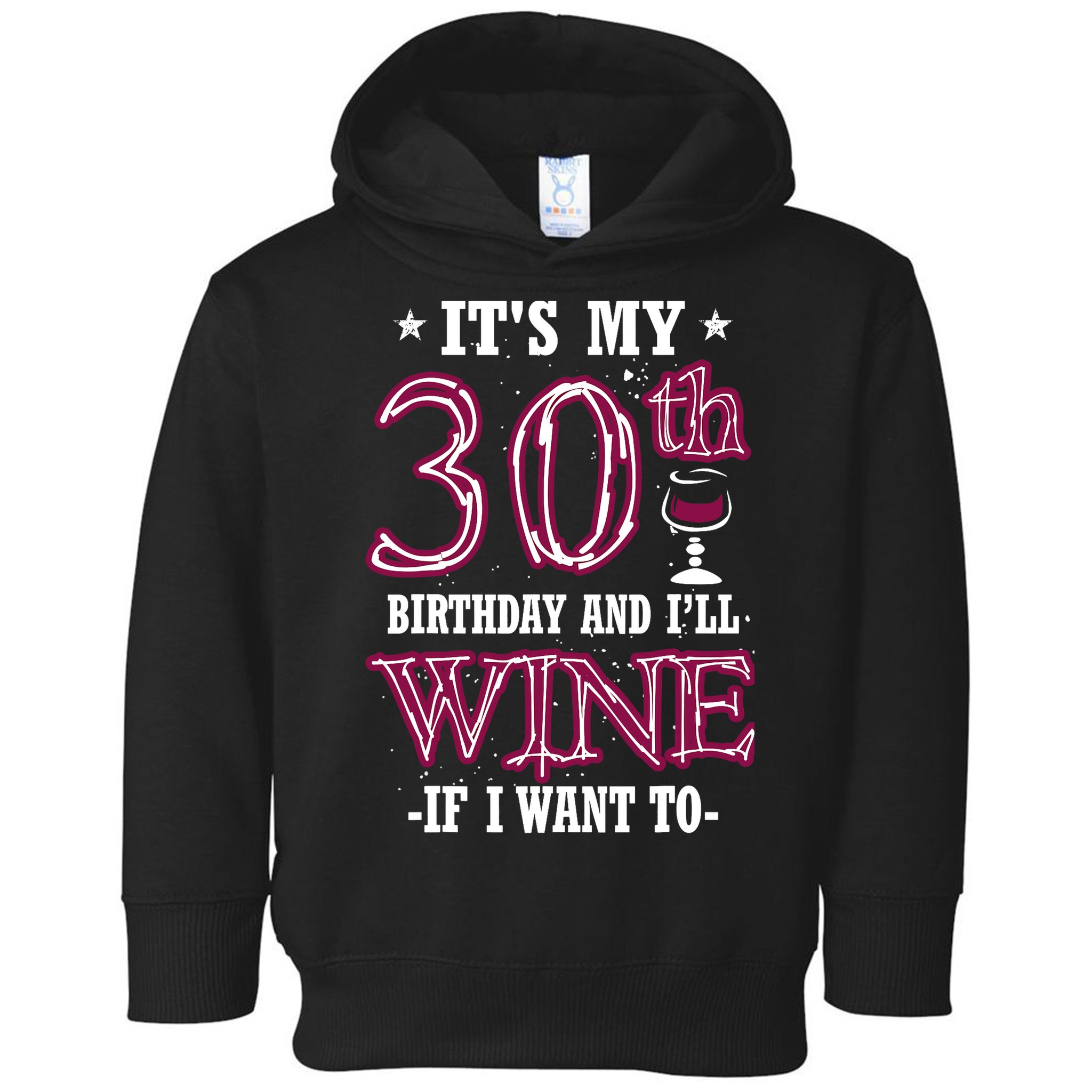 It's My 30th Birthday and I'll Wine If I Want To Toddler Hoodie