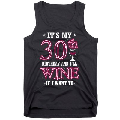 It's My 30th Birthday and I'll Wine If I Want To Tank Top