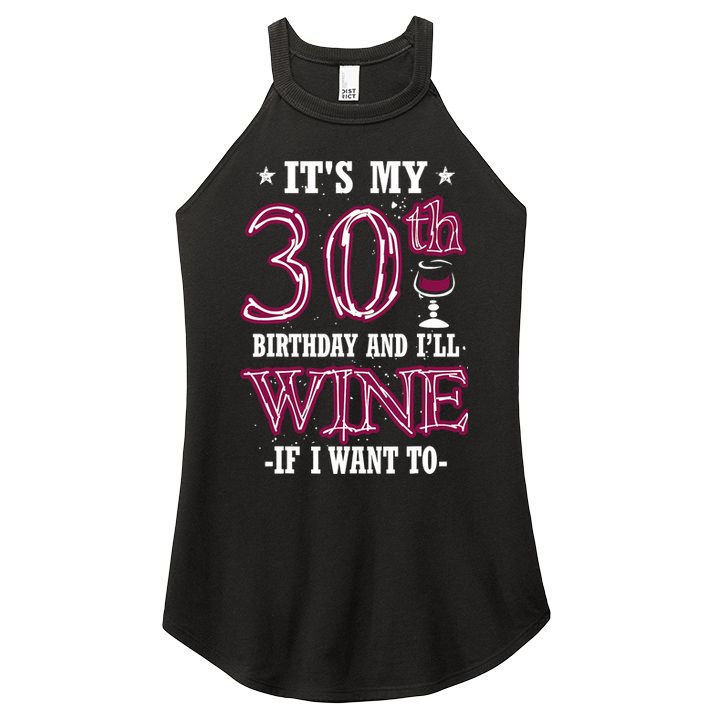 It's My 30th Birthday and I'll Wine If I Want To Women's Perfect Tri Rocker Tank
