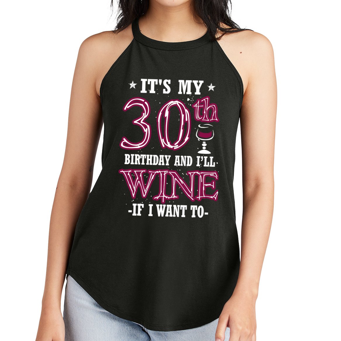 It's My 30th Birthday and I'll Wine If I Want To Women's Perfect Tri Rocker Tank
