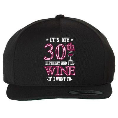 It's My 30th Birthday and I'll Wine If I Want To Wool Snapback Cap