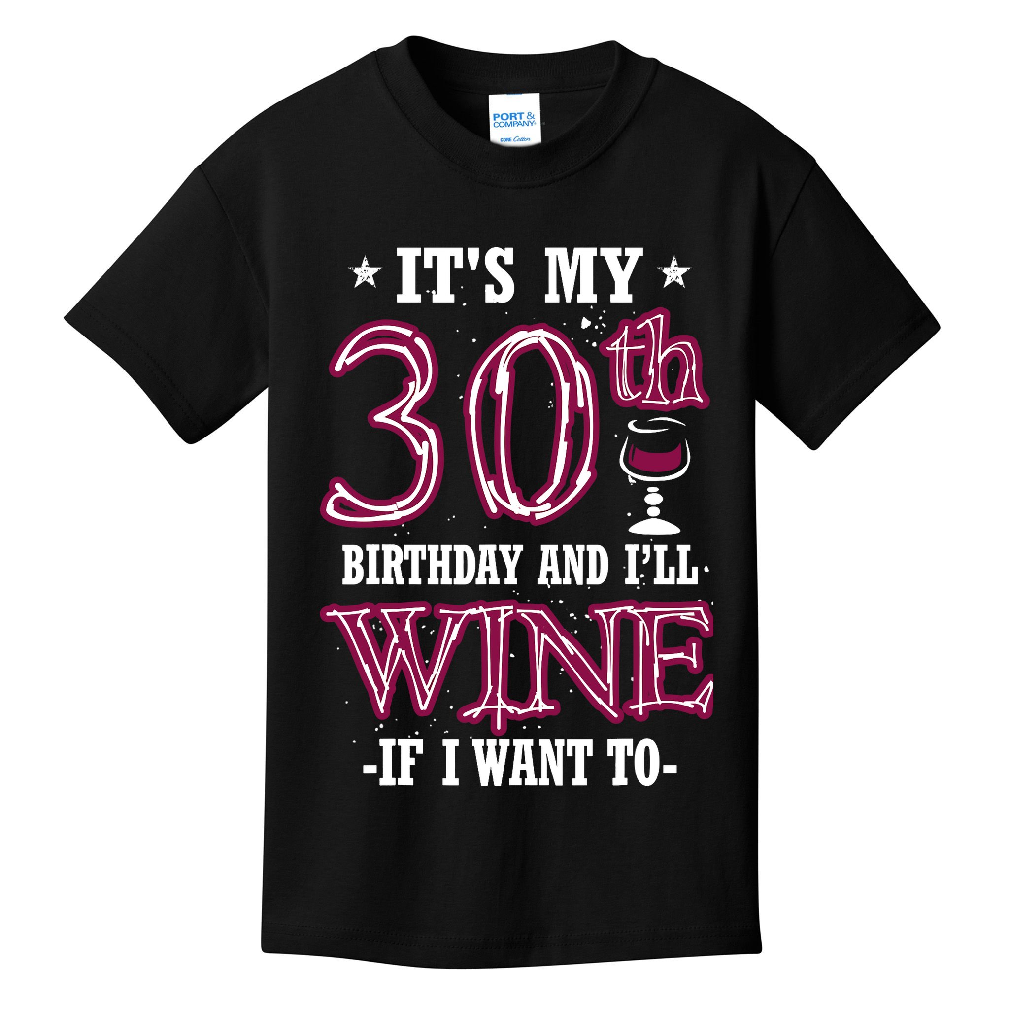 It's My 30th Birthday and I'll Wine If I Want To Kids T-Shirt