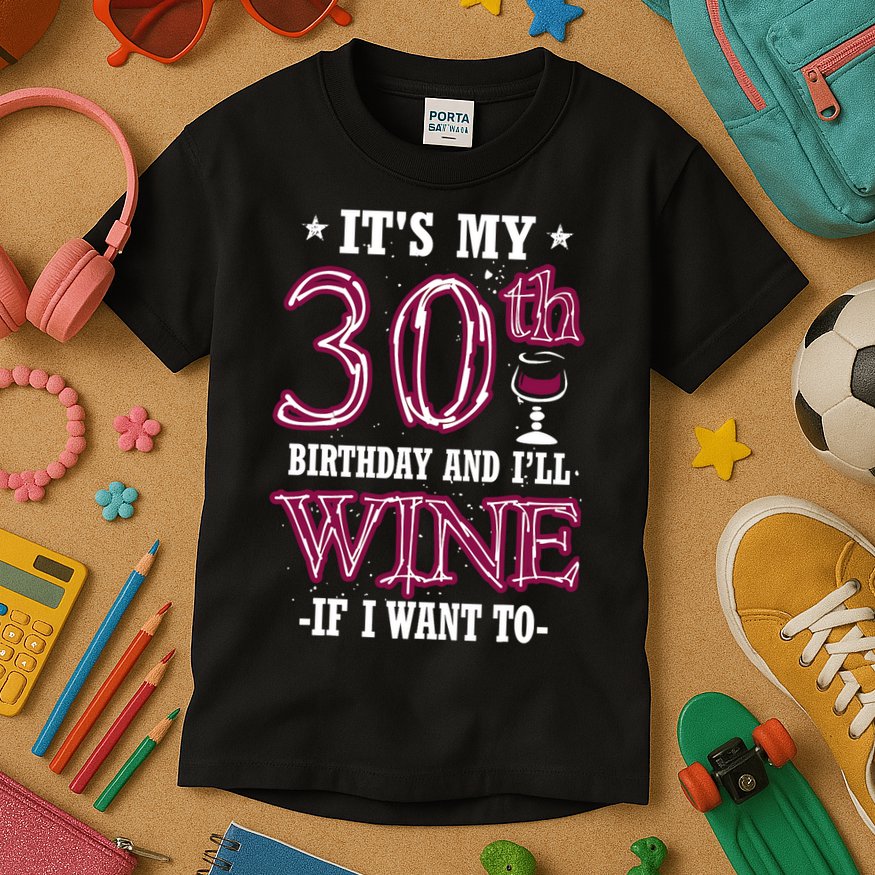 It's My 30th Birthday and I'll Wine If I Want To Kids T-Shirt