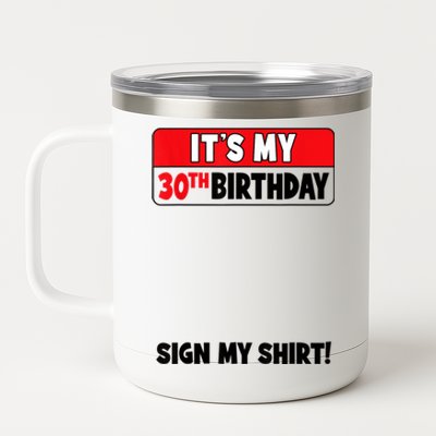 It's My 30th Birthday 30 Years Old Birthday Party Sign My 12 oz Stainless Steel Tumbler Cup