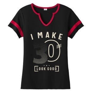 I Make 30 Birthday 30 Years Old Ladies Halftime Notch Neck Tee