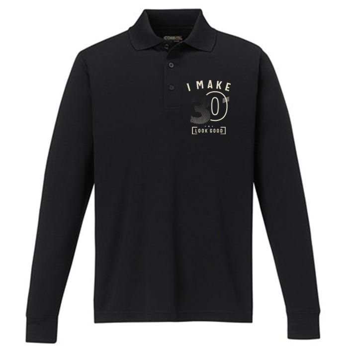 I Make 30 Birthday 30 Years Old Performance Long Sleeve Polo