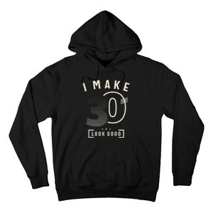 I Make 30 Birthday 30 Years Old Hoodie