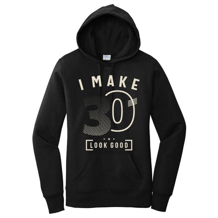 I Make 30 Birthday 30 Years Old Women's Pullover Hoodie