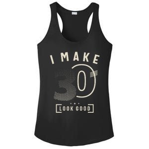 I Make 30 Birthday 30 Years Old Ladies PosiCharge Competitor Racerback Tank