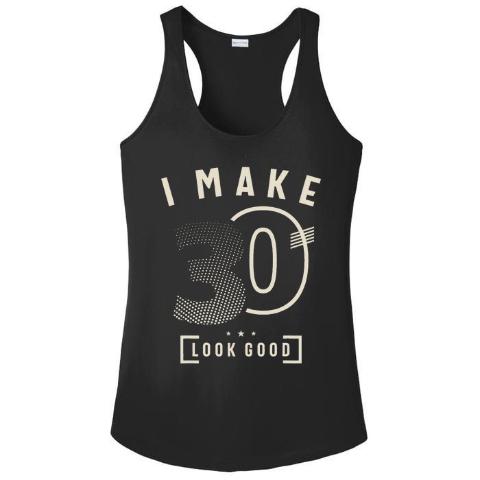 I Make 30 Birthday 30 Years Old Ladies PosiCharge Competitor Racerback Tank