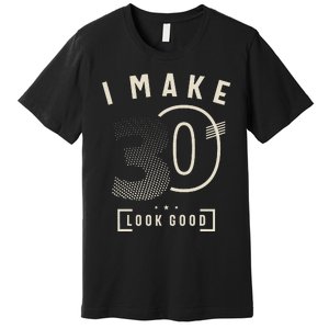 I Make 30 Birthday 30 Years Old Premium T-Shirt