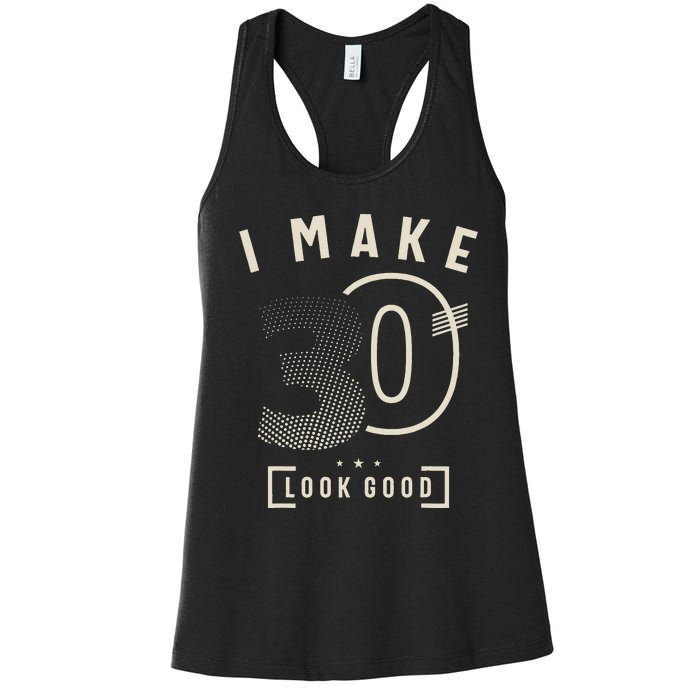 I Make 30 Birthday 30 Years Old Women's Racerback Tank