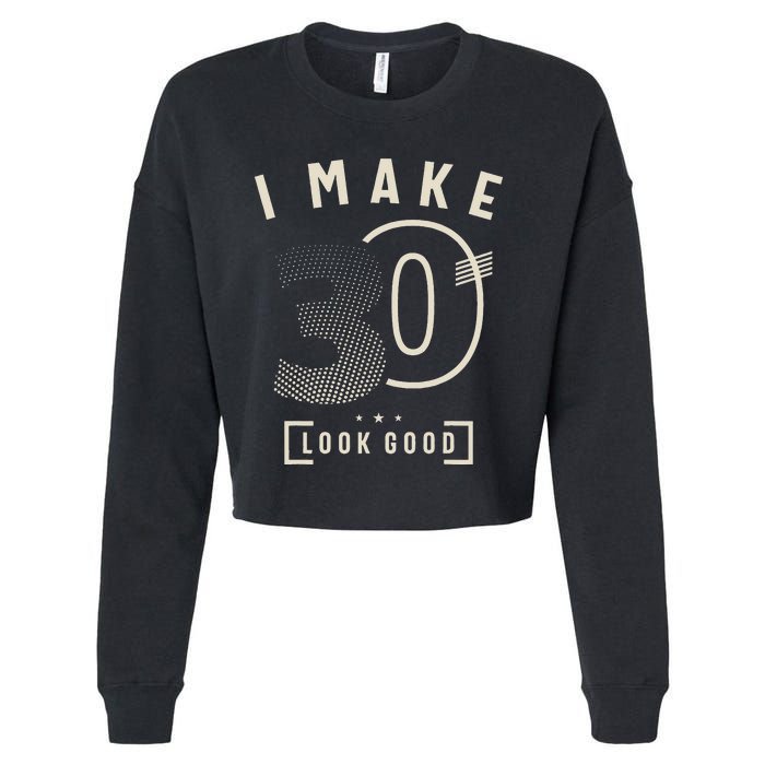 I Make 30 Birthday 30 Years Old Cropped Pullover Crew