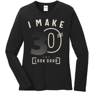 I Make 30 Birthday 30 Years Old Ladies Long Sleeve Shirt