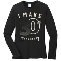 I Make 30 Birthday 30 Years Old Ladies Long Sleeve Shirt