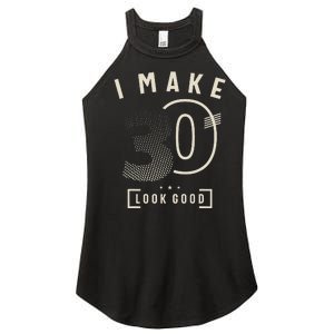 I Make 30 Birthday 30 Years Old Women's Perfect Tri Rocker Tank