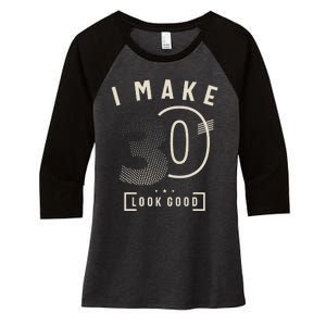 I Make 30 Birthday 30 Years Old Women's Tri-Blend 3/4-Sleeve Raglan Shirt