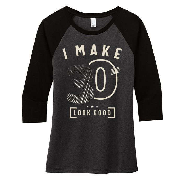 I Make 30 Birthday 30 Years Old Women's Tri-Blend 3/4-Sleeve Raglan Shirt