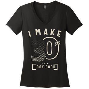 I Make 30 Birthday 30 Years Old Women's V-Neck T-Shirt