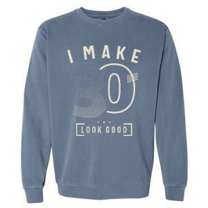 I Make 30 Birthday 30 Years Old Garment-Dyed Sweatshirt