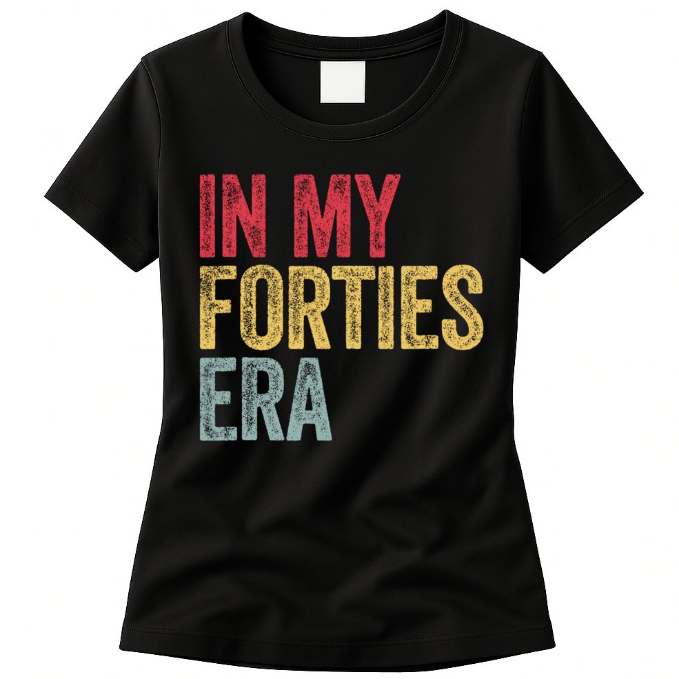 In My 40s Era 40th Birthday Forties 40 Years Old Funny Womens T-Shirt