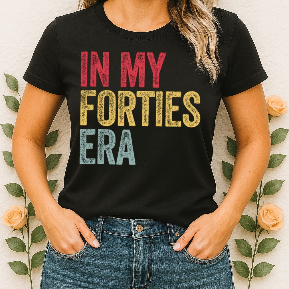 In My 40s Era 40th Birthday Forties 40 Years Old Funny Womens T-Shirt