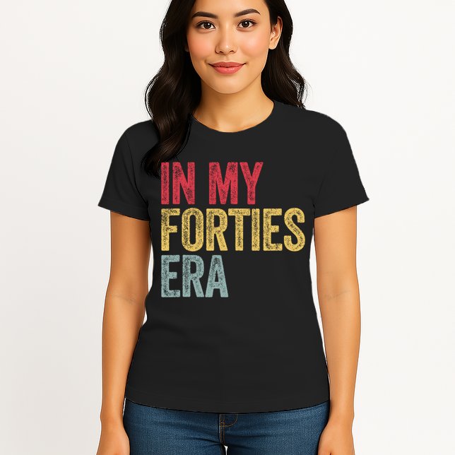In My 40s Era 40th Birthday Forties 40 Years Old Funny Womens T-Shirt