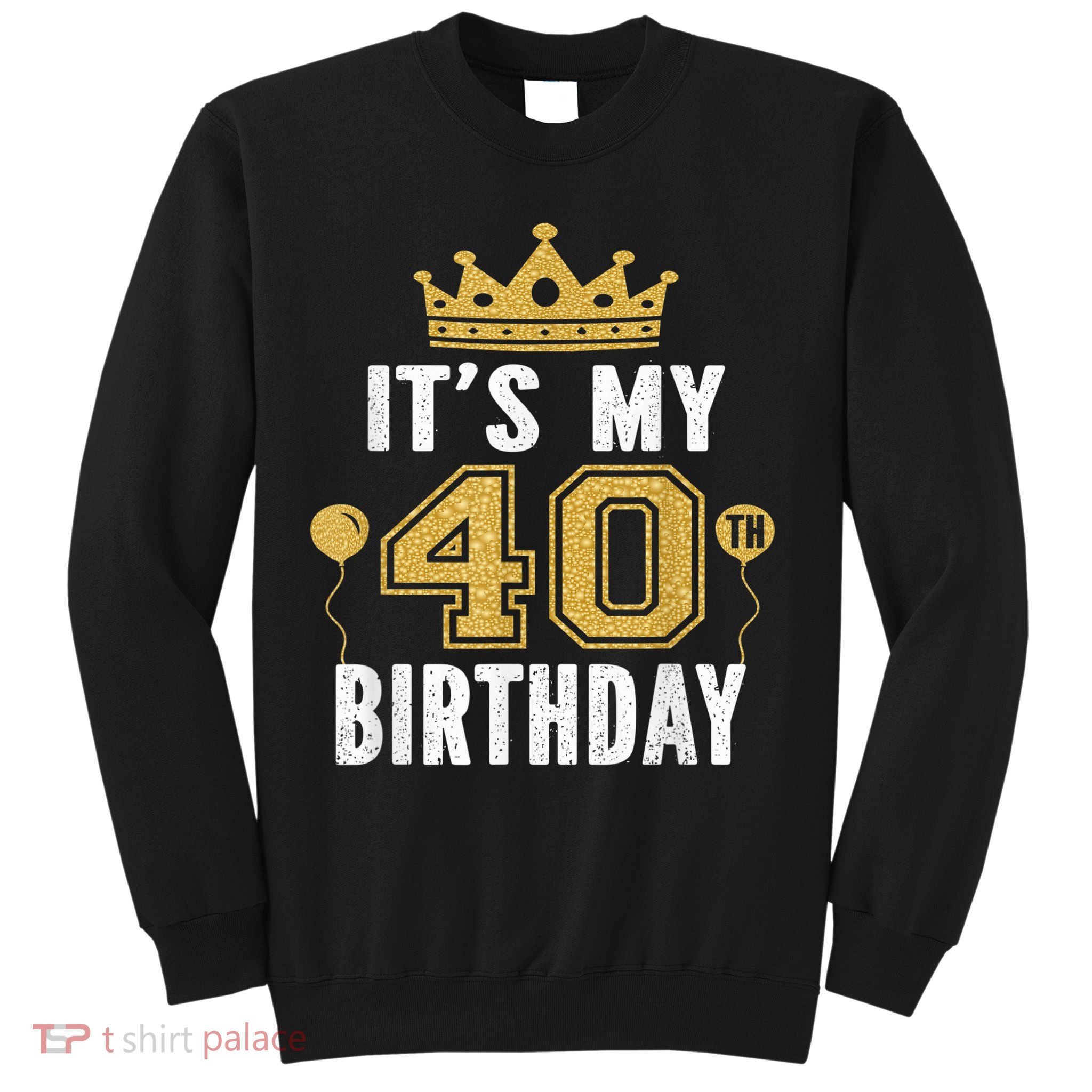 It's My 40th Birthday Gift For 40 Years Old Man And Woman Sweatshirt